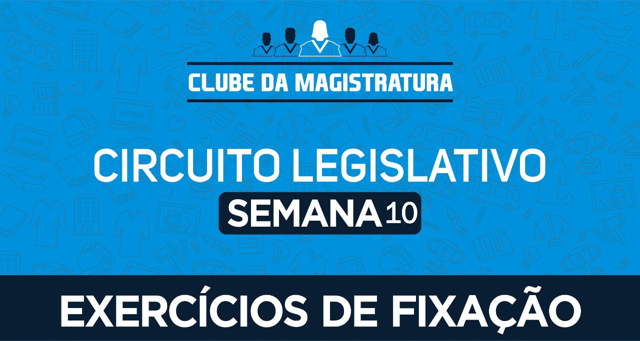 Circuito legislativo - Semana 10 (exercícios). Versão 2021.