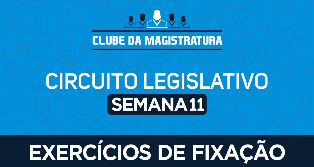 Circuito legislativo  Semana 11 (exercícios). Versão 2021.