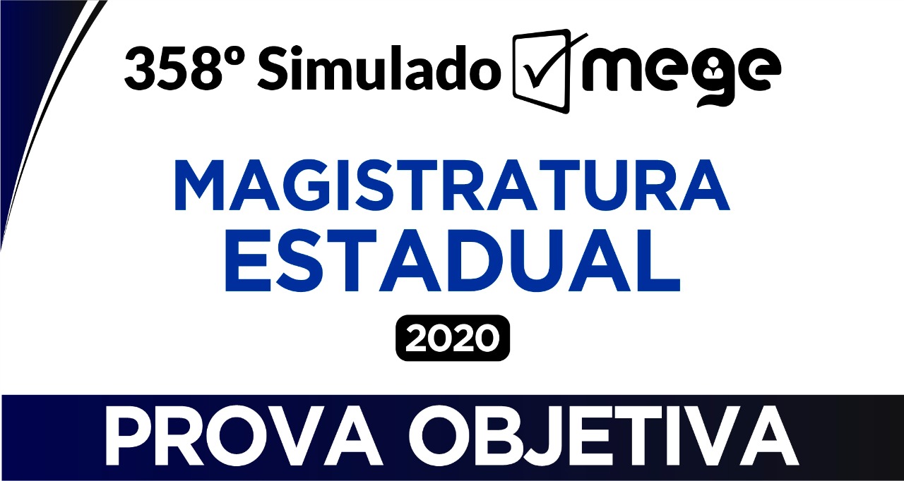 358º Simulado Mege II (Magistratura Estadual 2020)