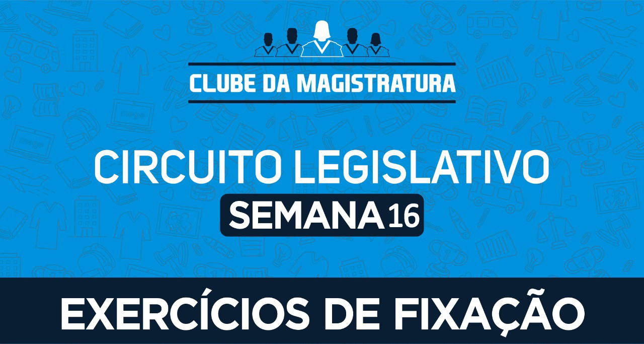 Circuito legislativo - Semana 16 (exercícios de revisão)