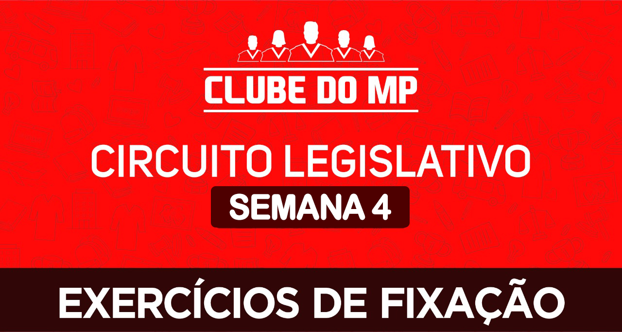 Circuito legislativo do MP - Semana 04 (exercícios de revisão)