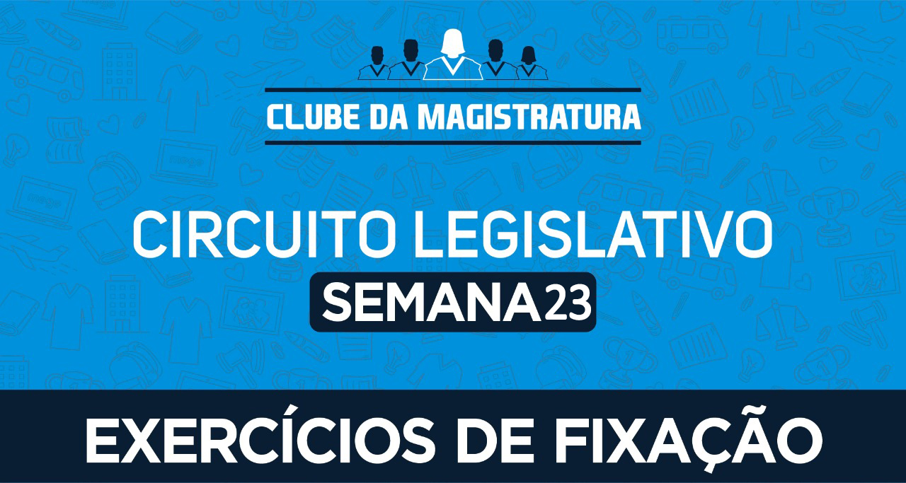 Circuito legislativo - Semana 23 (exercícios de revisão)