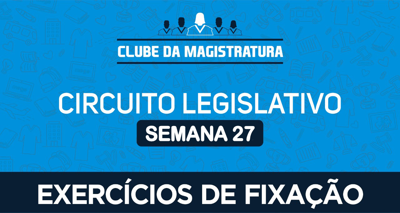 Circuito legislativo - Semana 27 (exercícios de revisão)