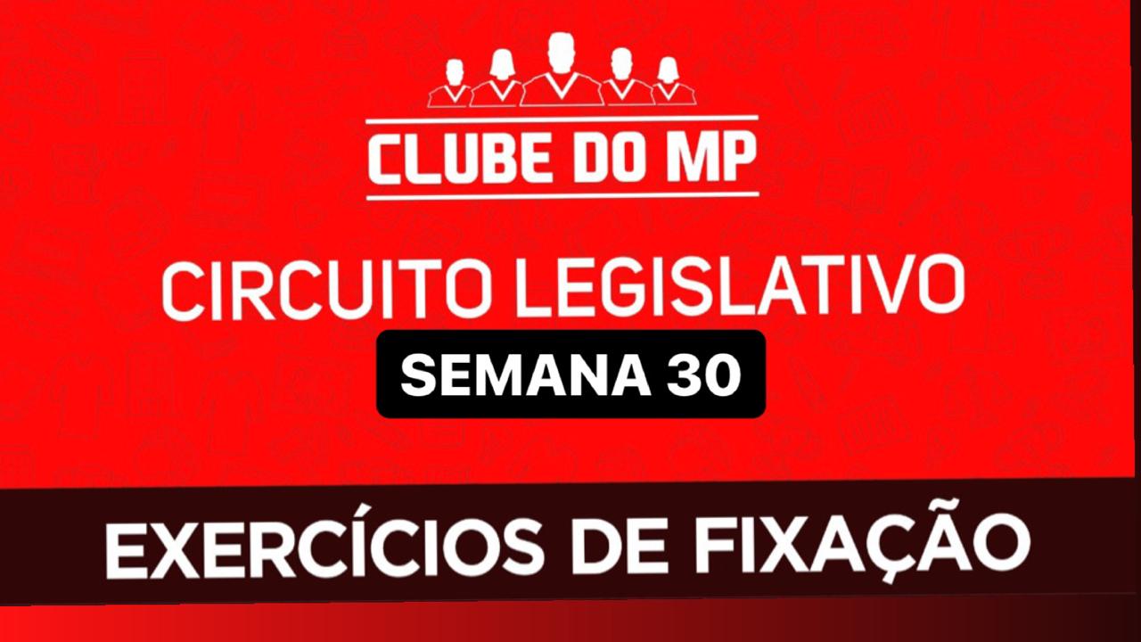Circuito legislativo do MP - Semana 30 (exercícios de revisão)