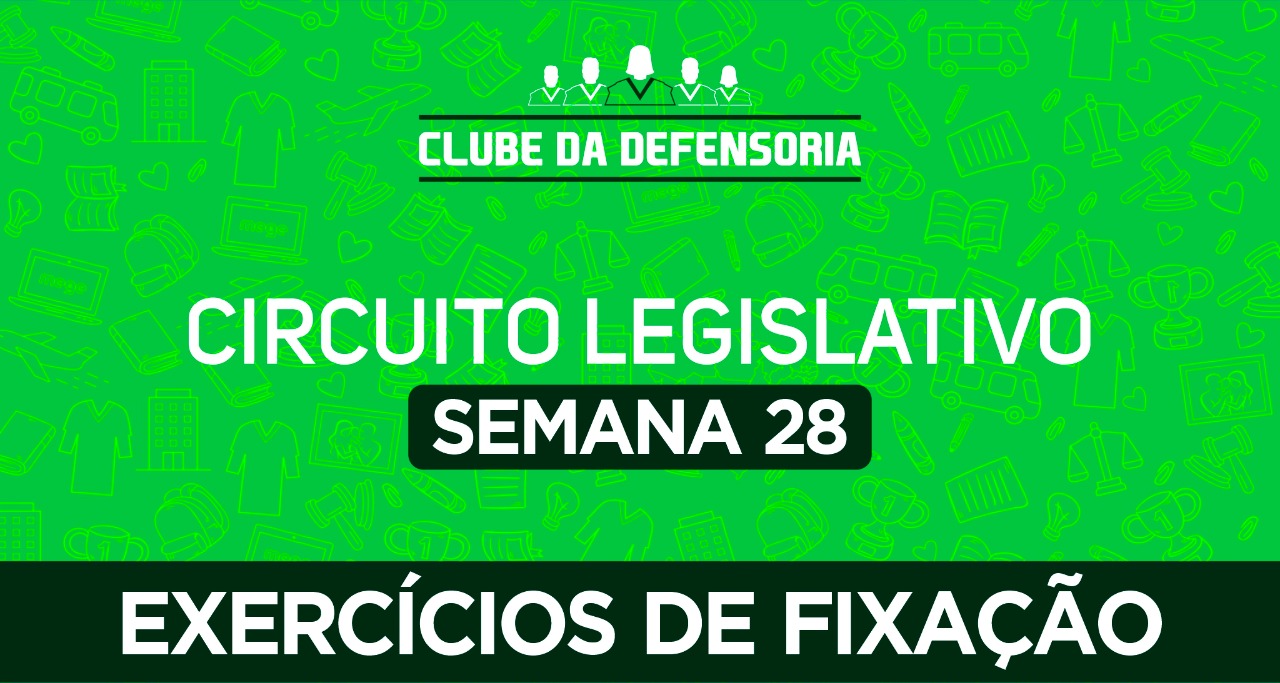 Circuito legislativo de Defensoria - Semana 28 (Exercícios de Revisão).