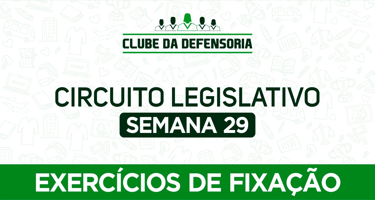 Circuito legislativo de Defensoria - Semana 29 (Exercícios de Revisão).