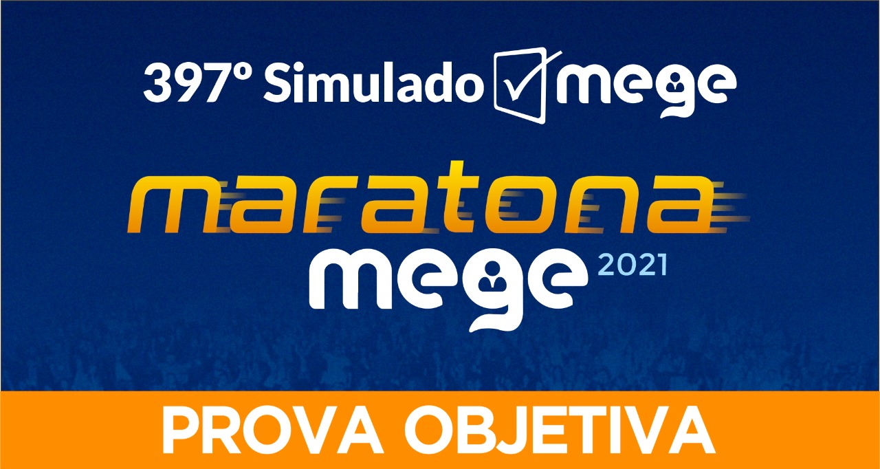 397º Simulado Mege (Maratona Mege - Simulado final)