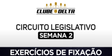 Circuito legislativo de Delegado - Semana 02 (exercícios). Versão 2021.