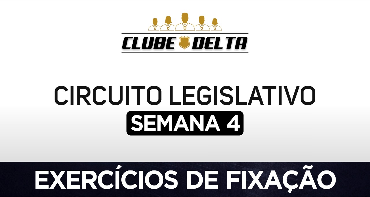 Circuito legislativo de Delegado - Semana 04 (exercícios). Versão 2021.