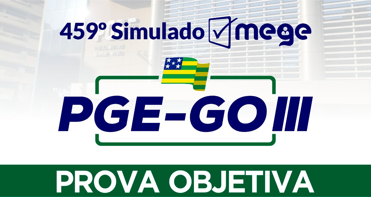 459º Simulado Mege (PGE-GO III)