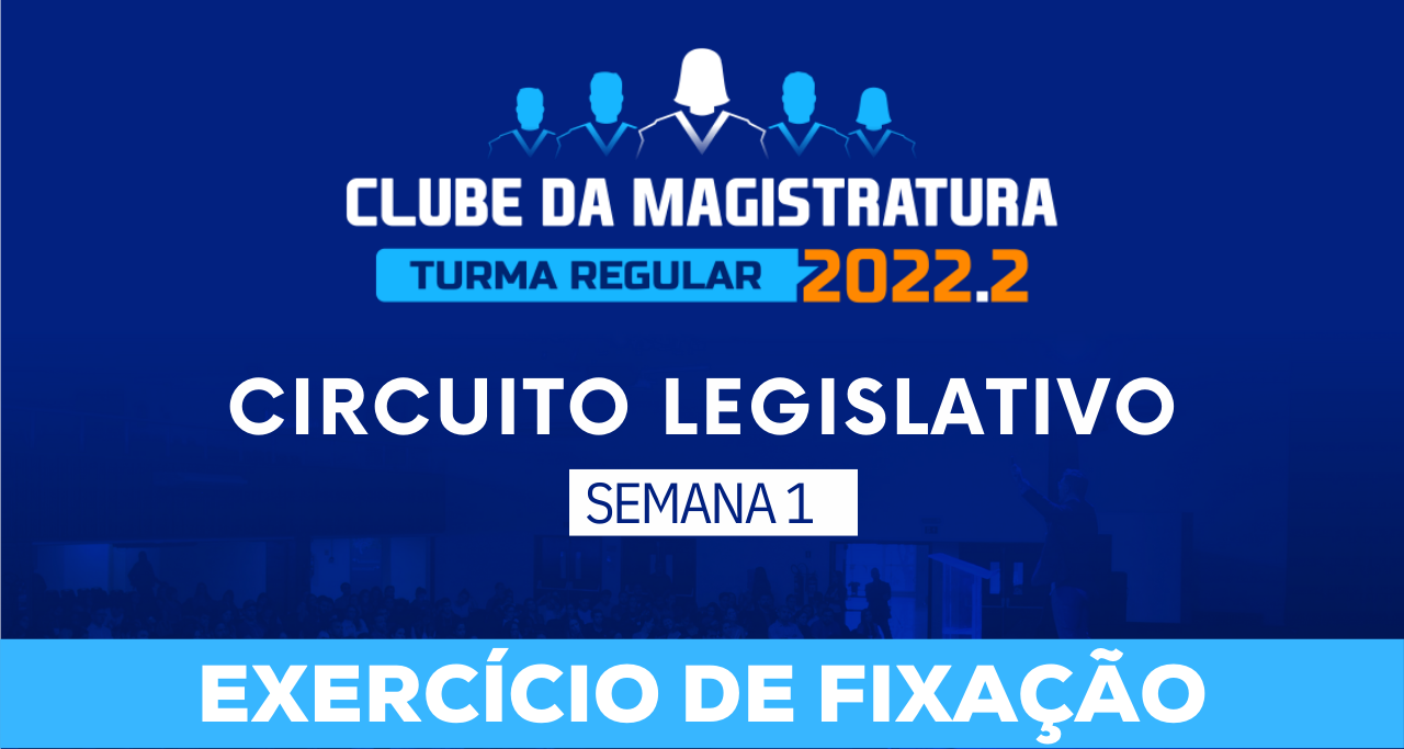 Circuito legislativo 2022.1 (Clube da Magistratura - Semana 01)
