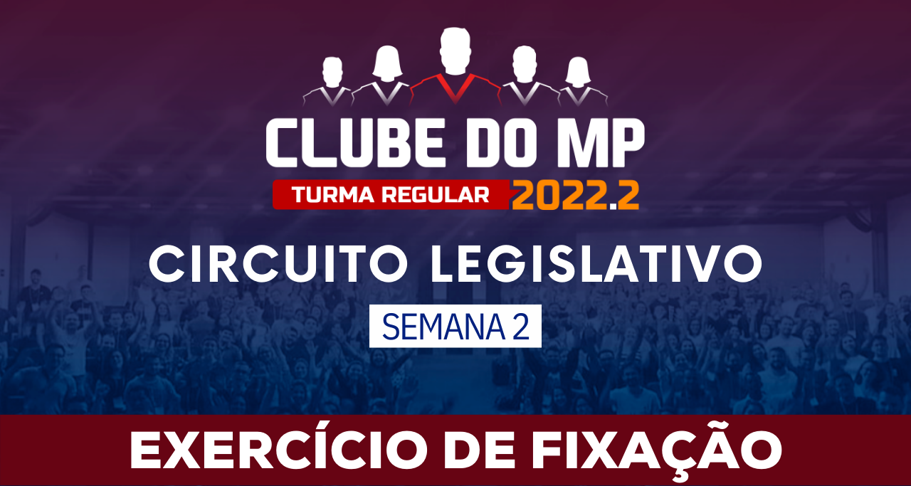 Circuito legislativo 2022.1 (Clube do MP - Semana 02)
