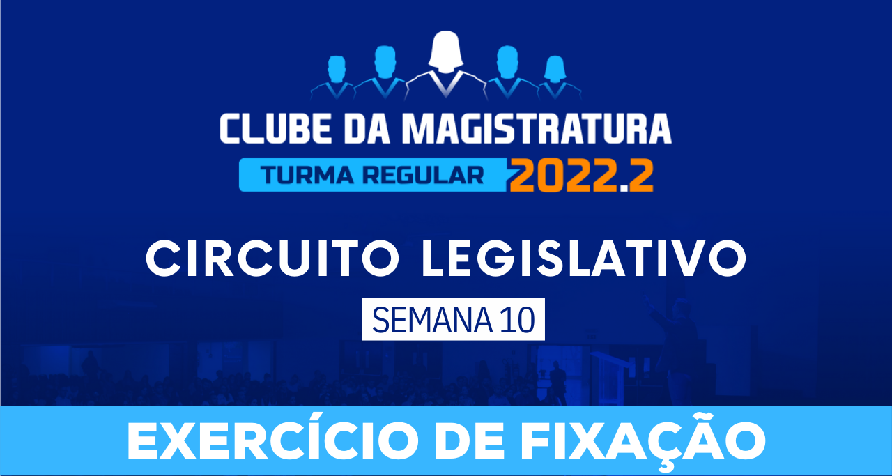 Circuito legislativo 2022.1 (Clube da Magistratura - Semana 10)