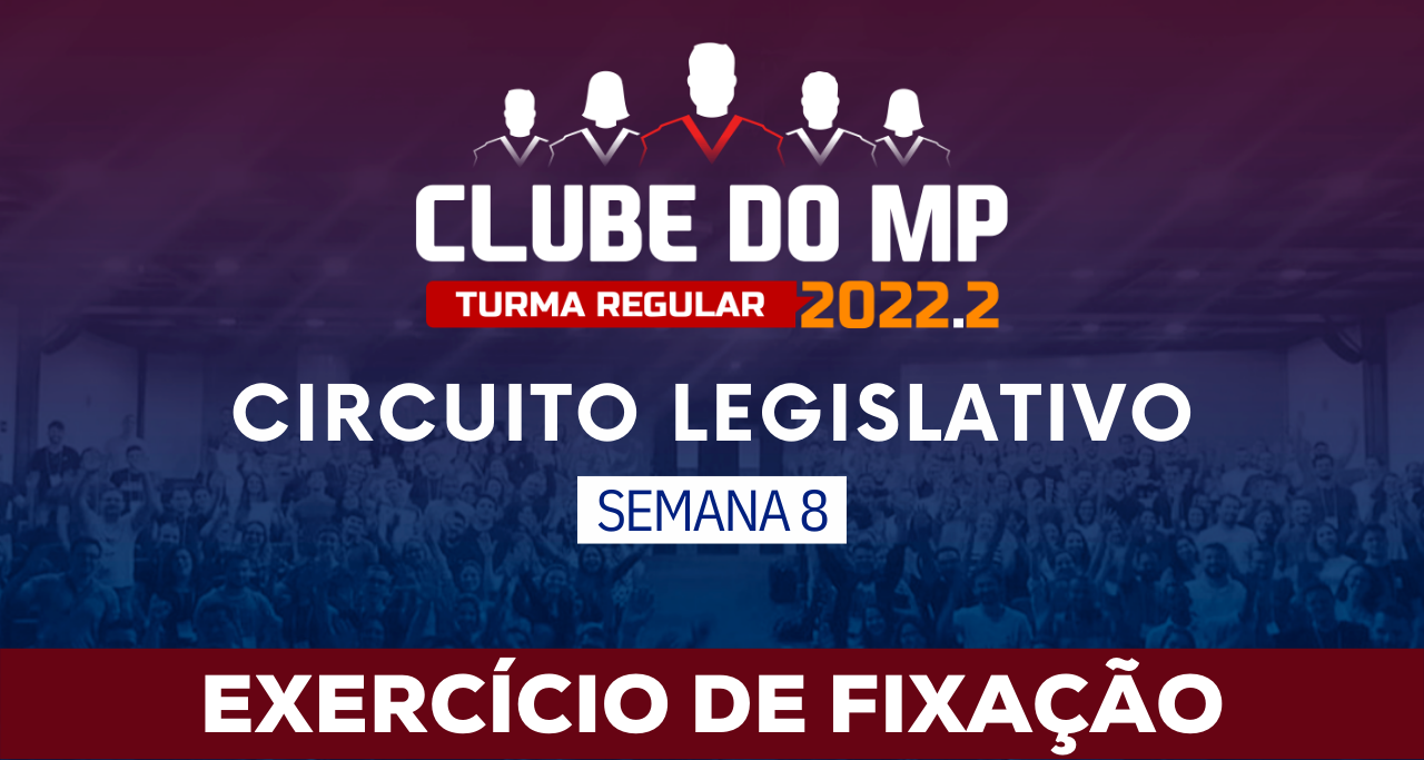 Circuito legislativo 2022.2 (Clube do MP - Semana 8)