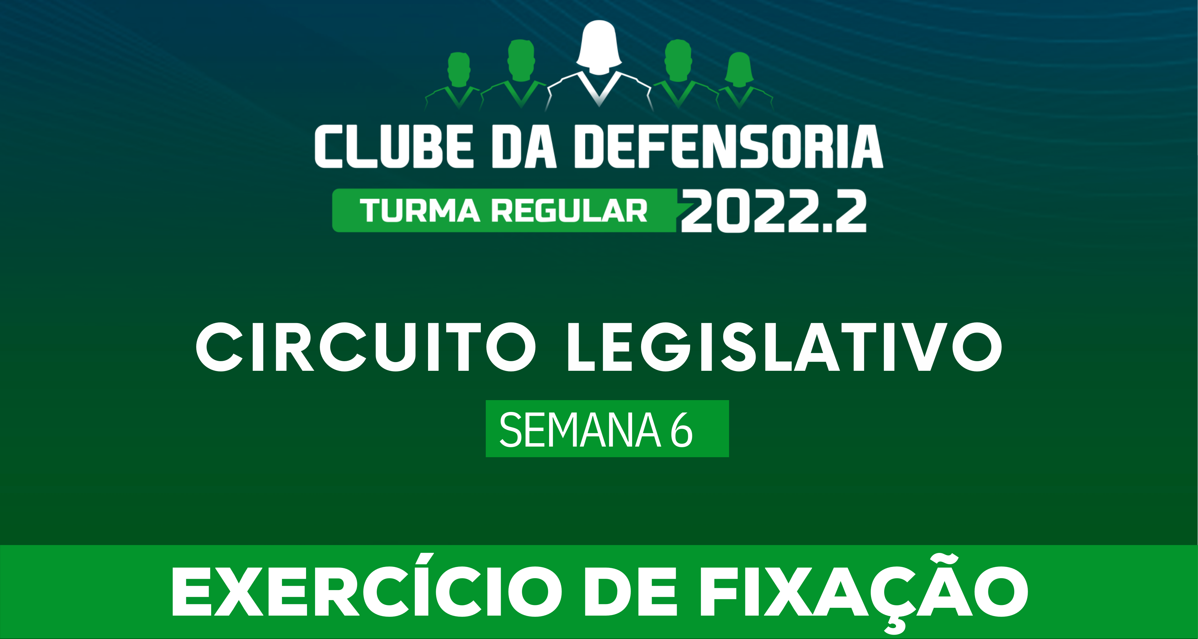 Circuito Legislativo 2022.2 (Clube da Defensoria - Semana 6)