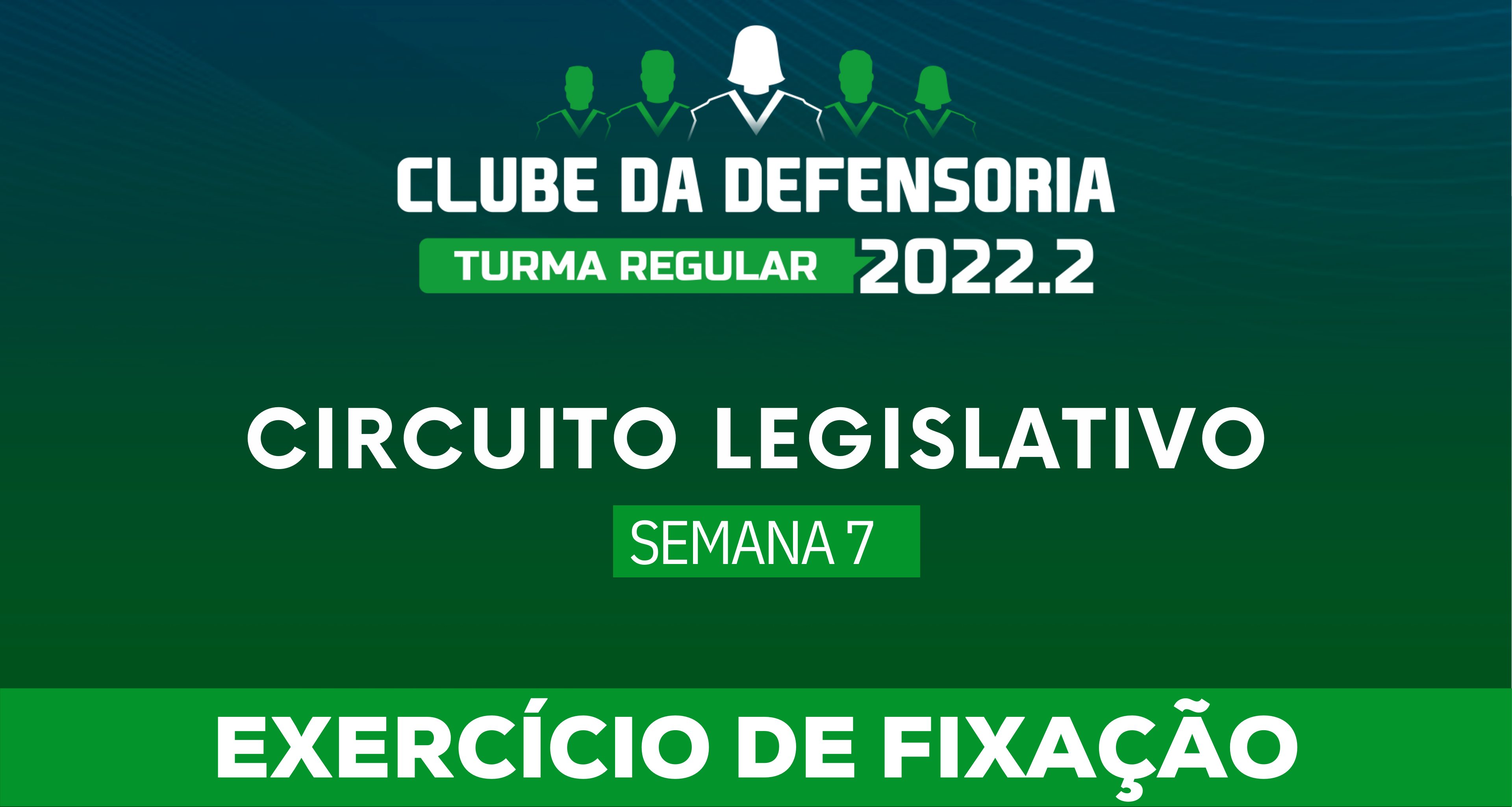 Circuito Legislativo 2022.2 (Clube da Defensoria - Semana 7)