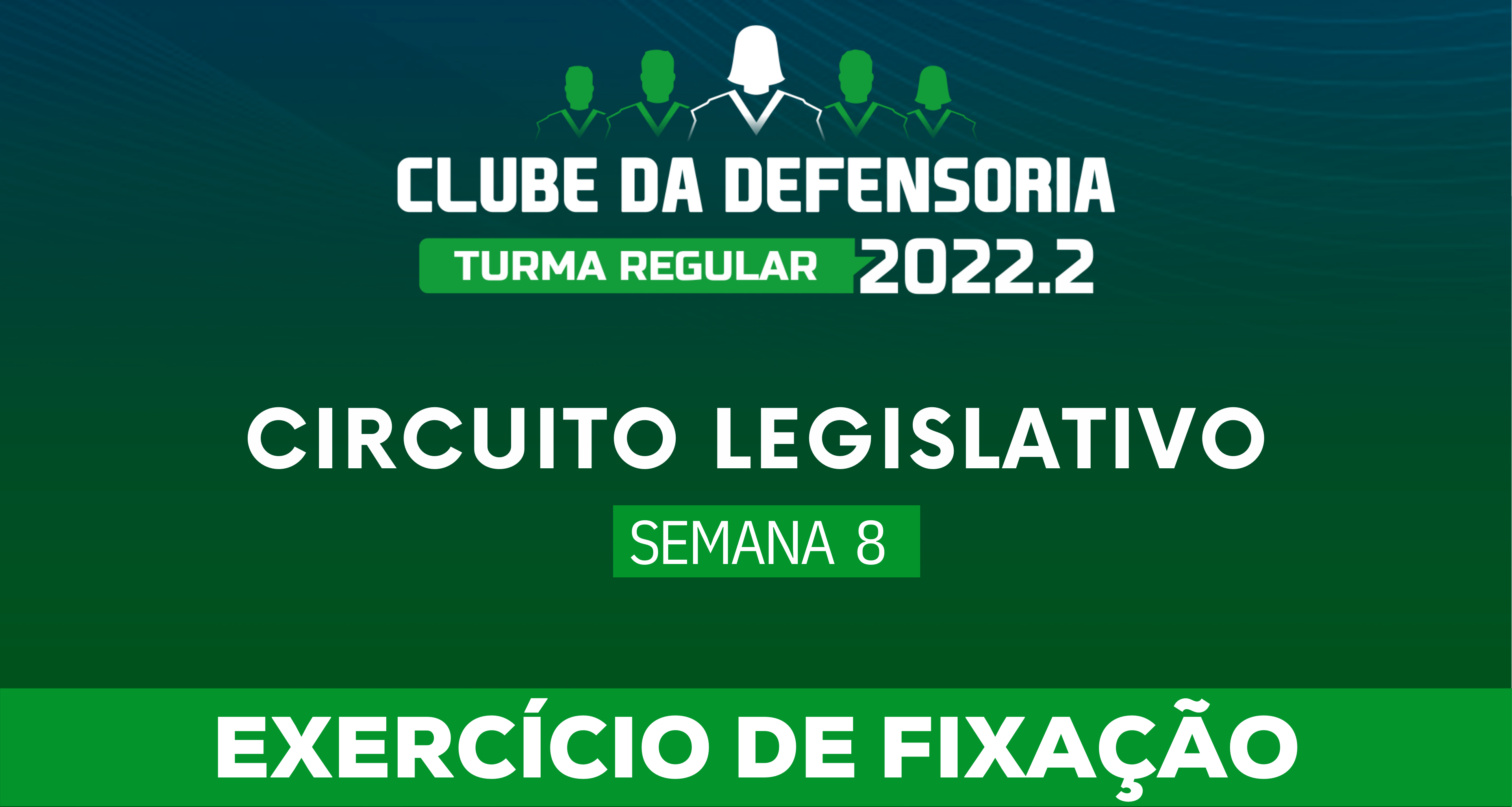 Circuito Legislativo 2022.2 (Clube da Defensoria - Semana 8)