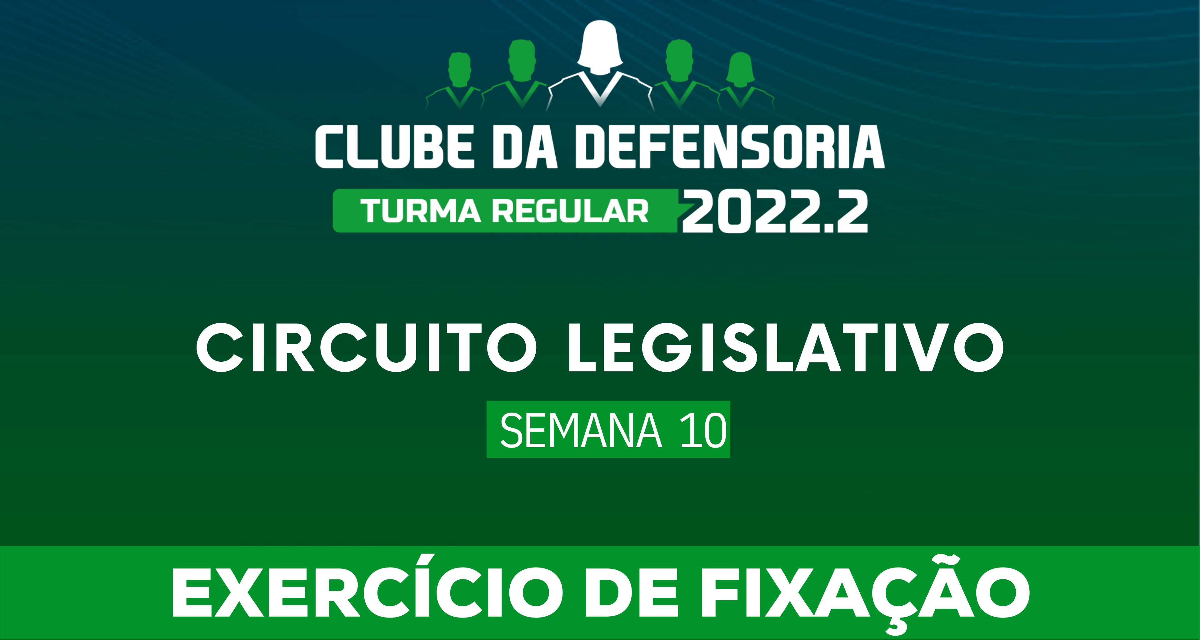Circuito Legislativo 2022.2 (Clube da Defensoria - Semana 10)