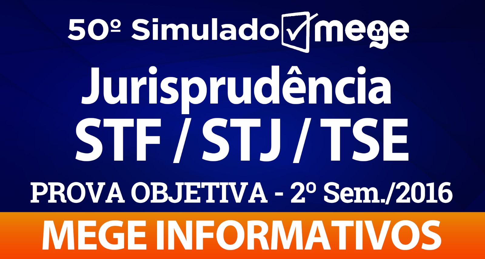 50º Simulado Mege (Jurisprudência, STF/STJ/TSE - 2º Semestre/2016)