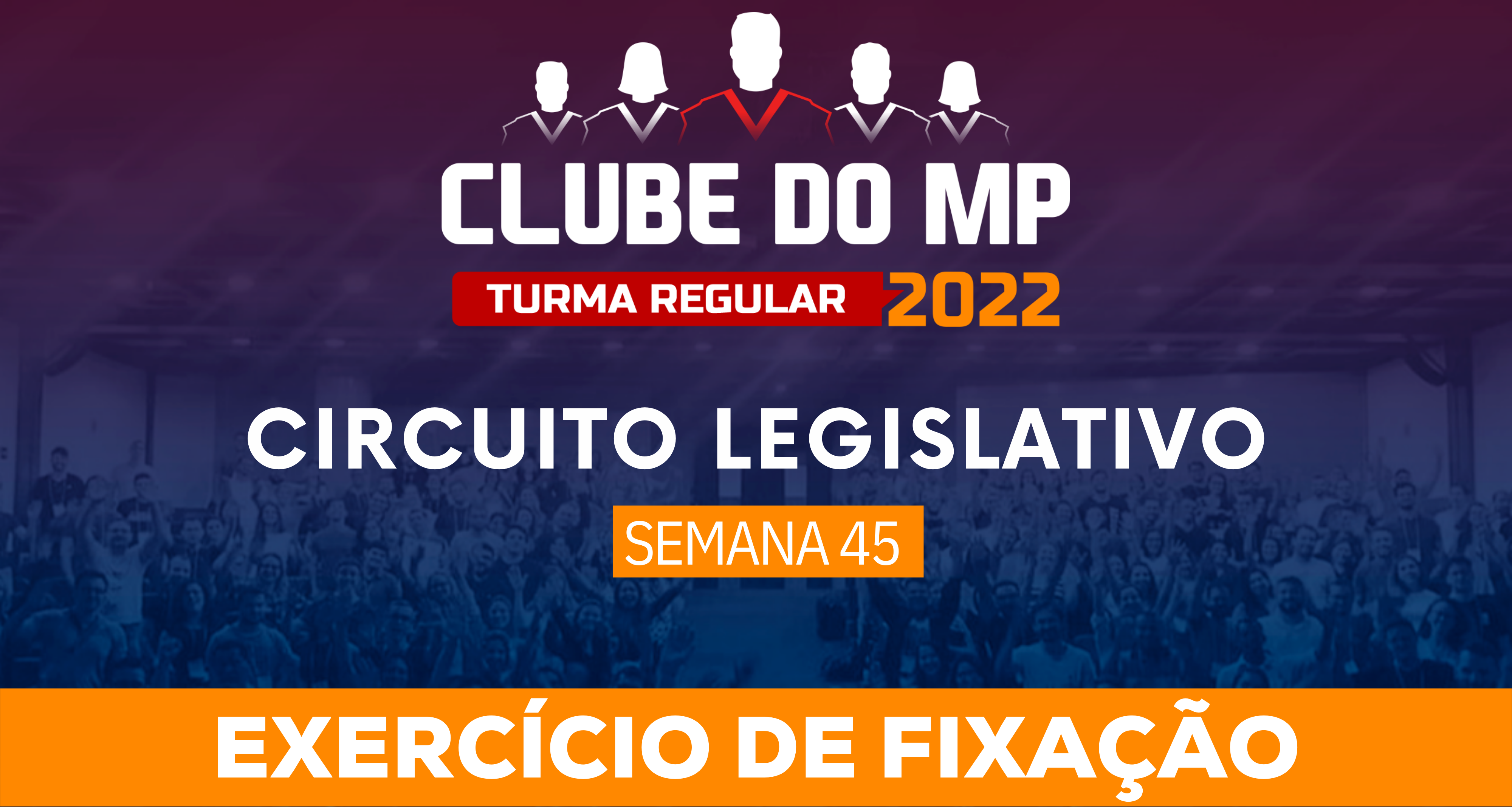 Circuito Legislativo 2022.1 (Clube do MP - Semana 45)