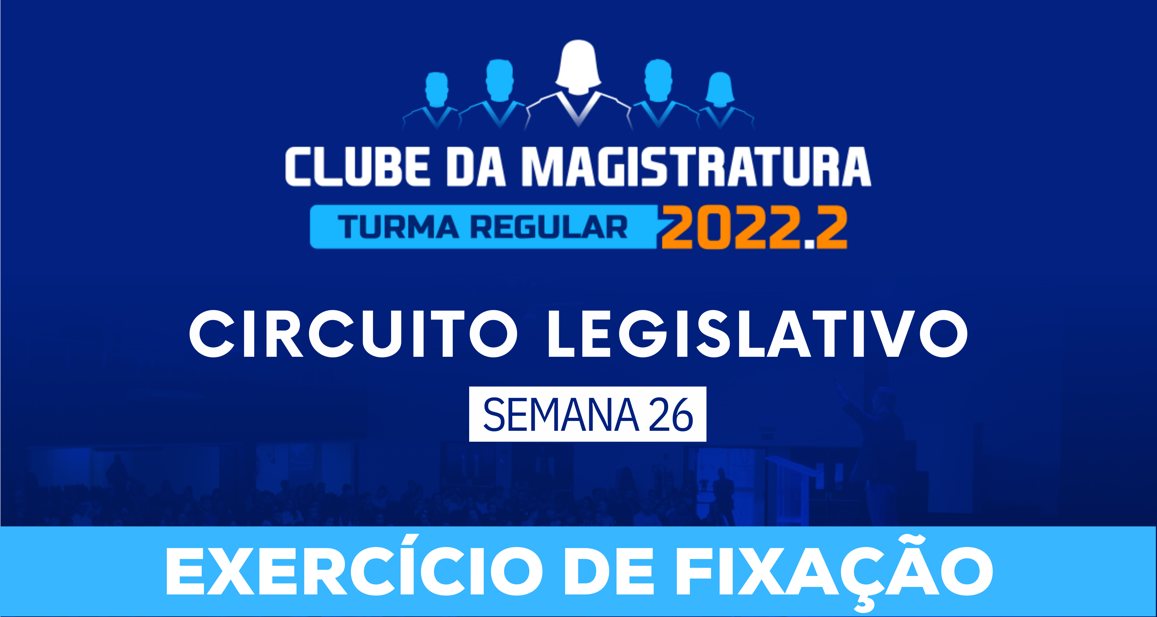 Circuito Legislativo 2022.2 (Clube da Magistratura - Semana 26)