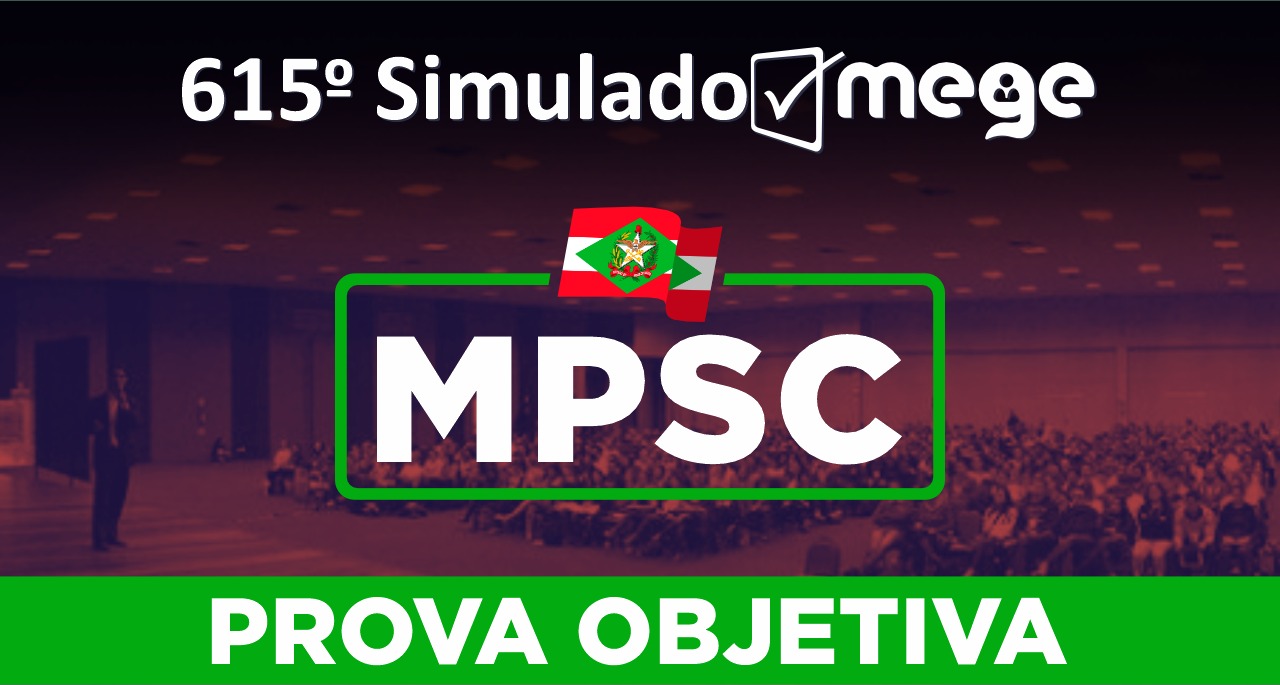 615º Simulado Mege MPSC I (Fase Matutina Objetiva)