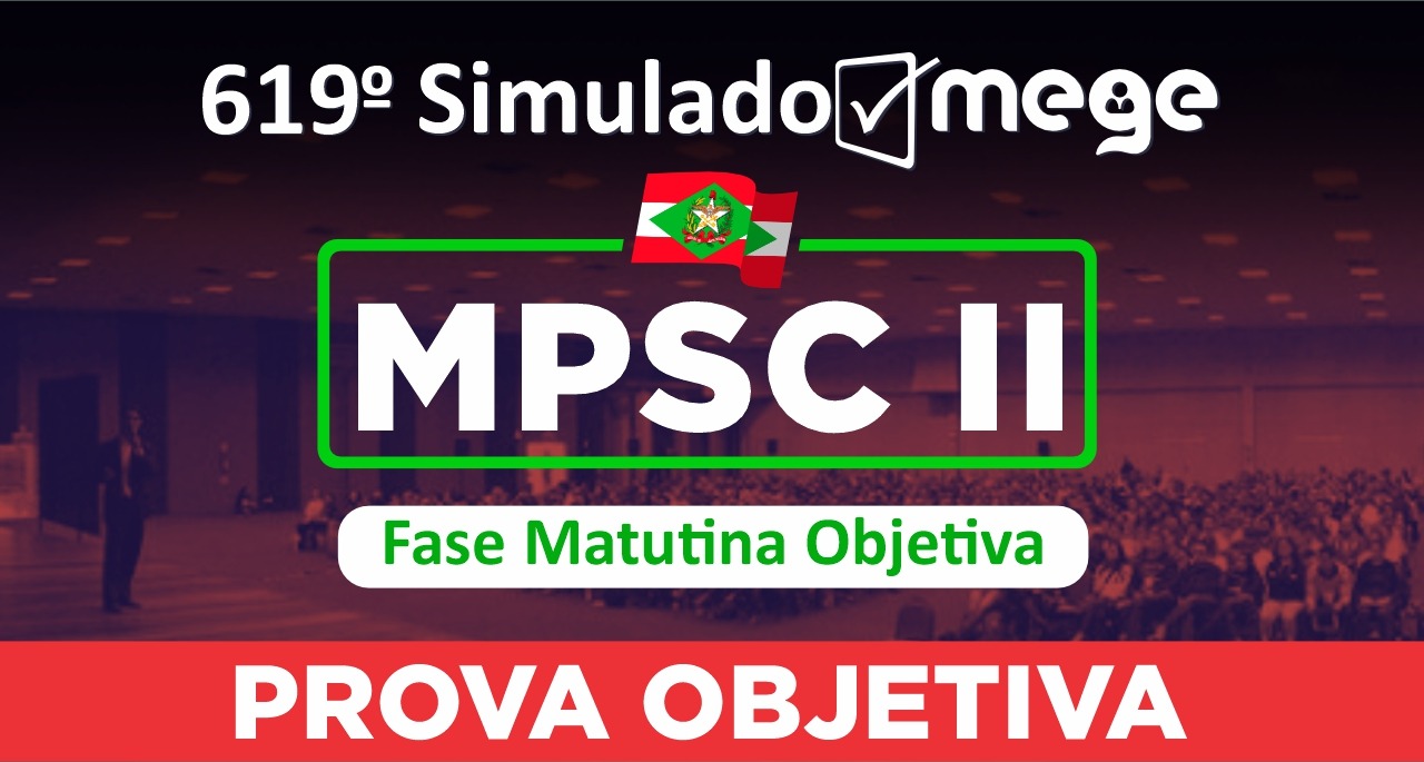 619º Simulado Mege MPSC II (Fase Matutina Objetiva)