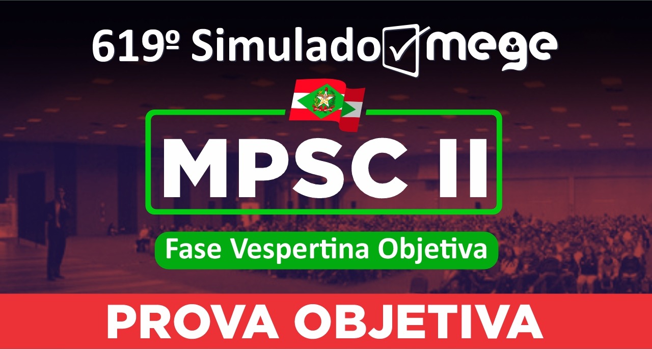 619º Simulado Mege MPSC II (Fase Vespertina Objetiva)