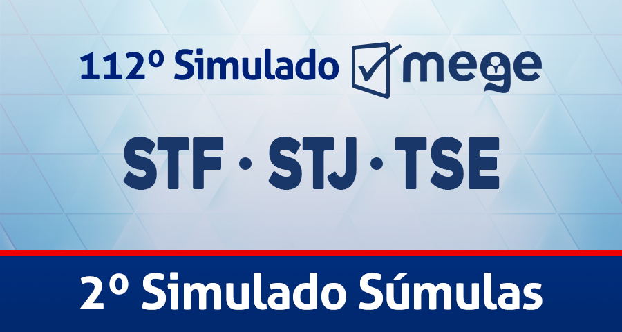 112º Simulado Mege (2º Simulado Súmulas STF STJ e TSE).