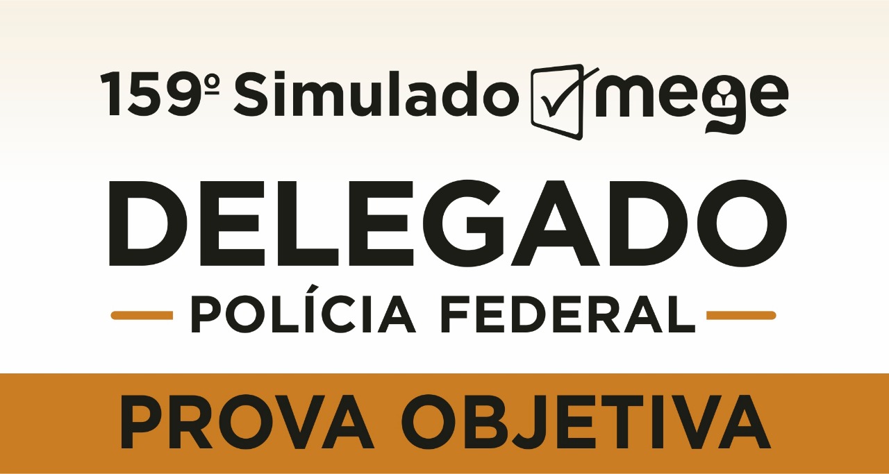 159º Simulado Mege (Delegado de Polícia Federal)