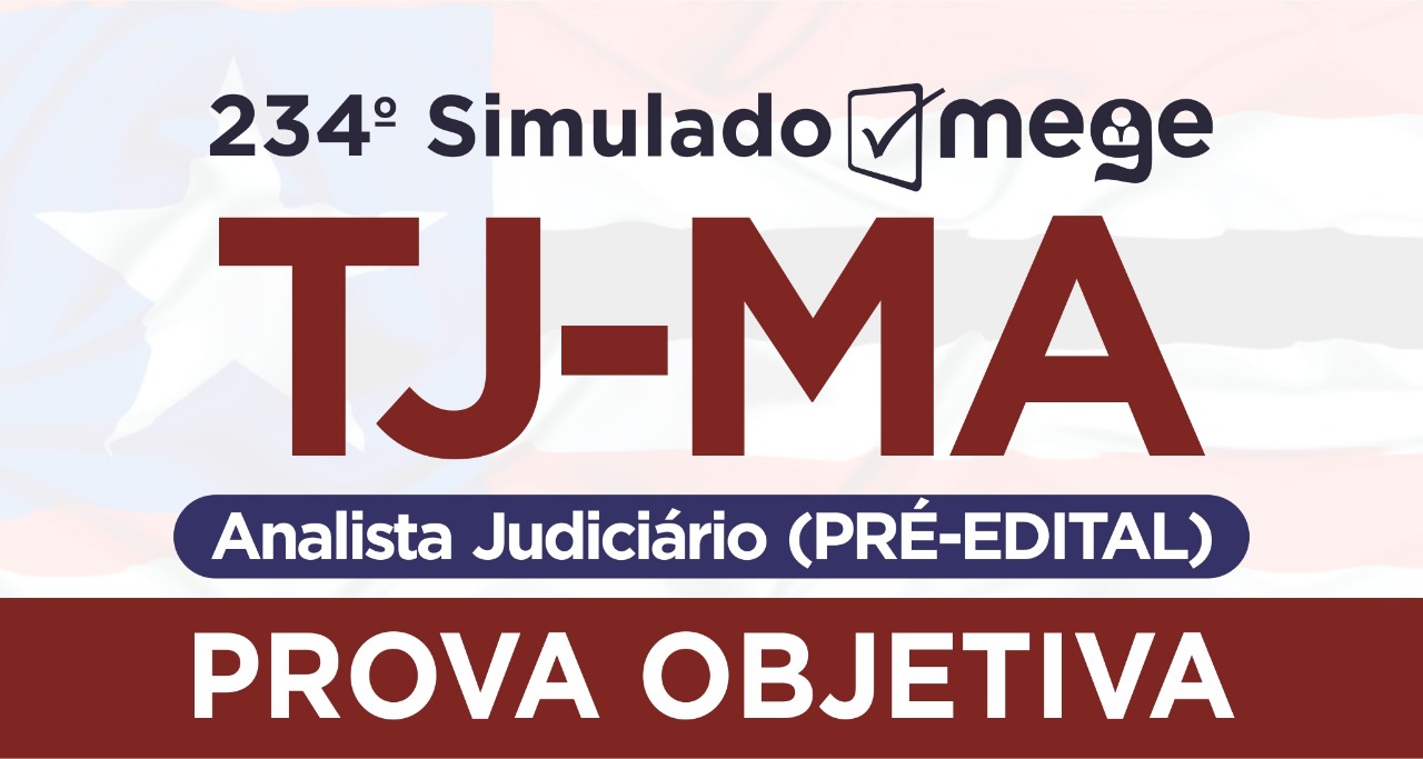 234º Simulado Mege (Analista Judiciário, TJ-MA)