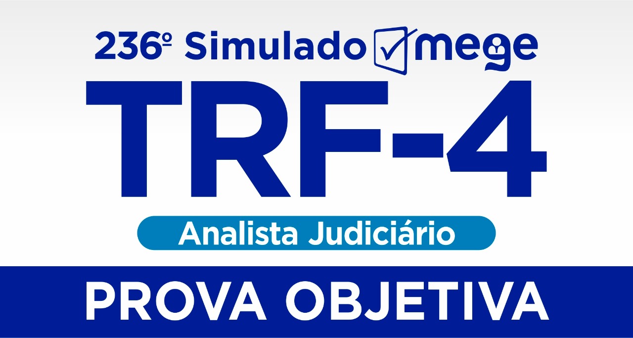 236º Simulado Mege (Analista Judiciário, TRF-4)