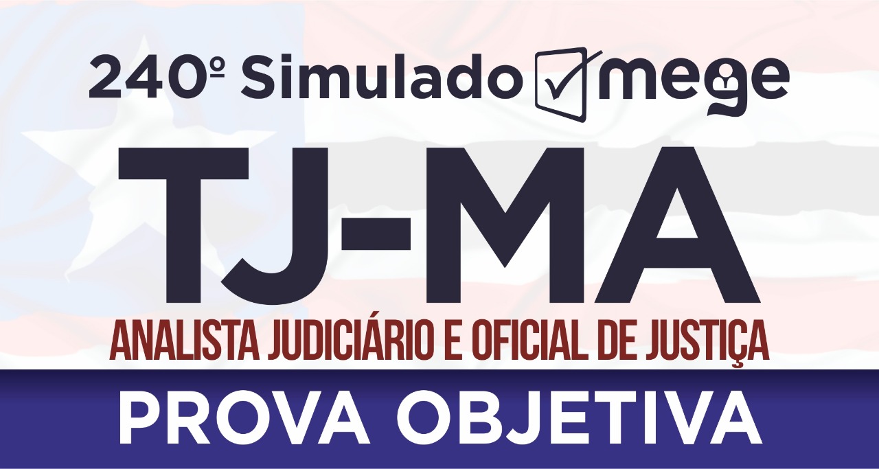 240º Simulado Mege (Analista Judiciário e Oficial de Justiça, TJ-MA)