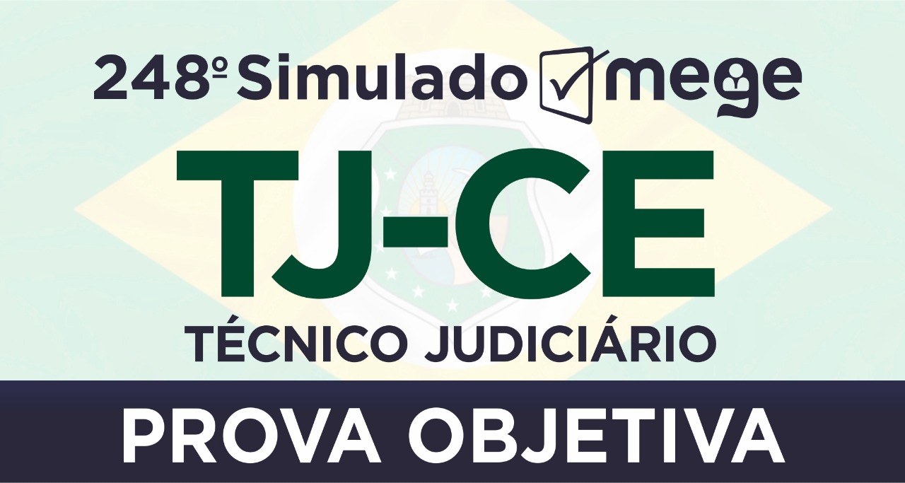 248º Simulado Mege (Técnico Judiciário, TJ-CE)