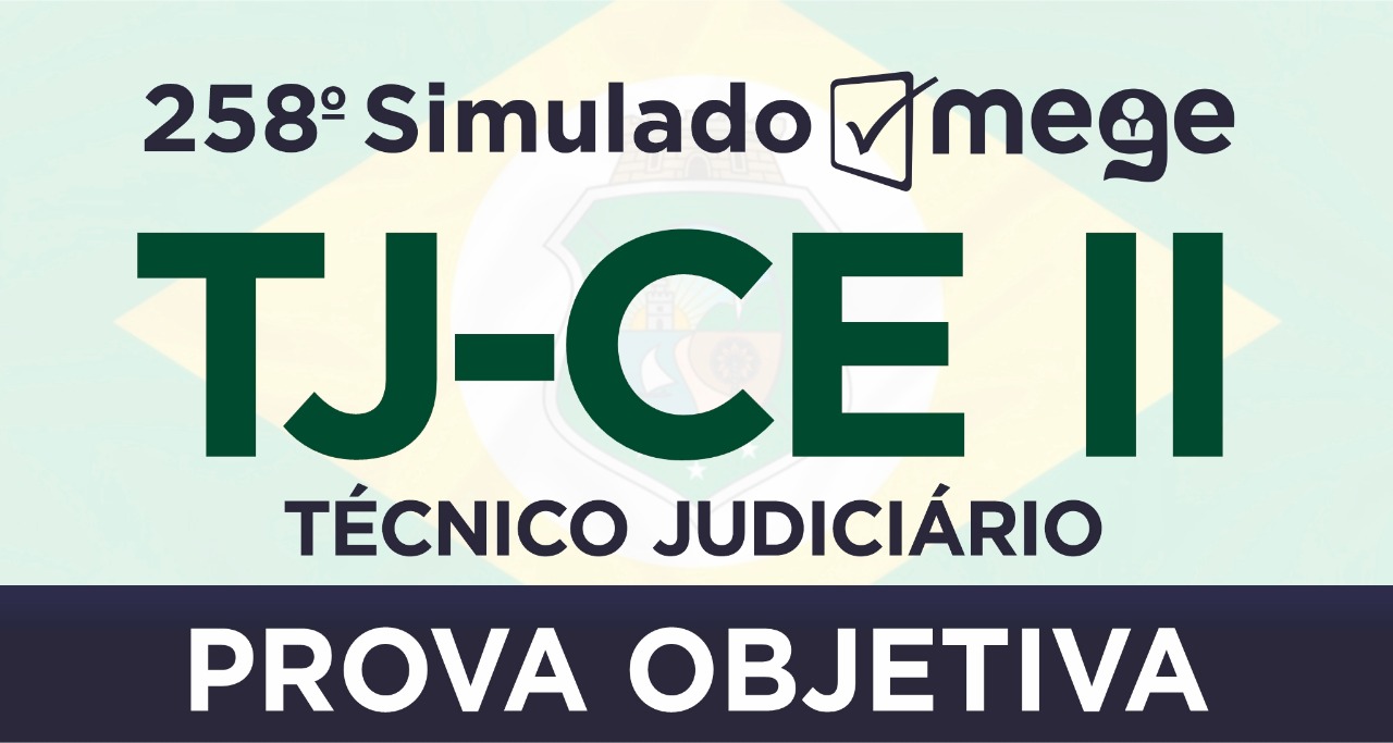 258º Simulado Mege (Técnico Judiciário, TJ-CE II)