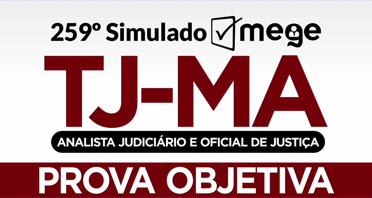 259º Simulado Mege (Analista Judiciário e Oficial de Justiça, TJ-MA)