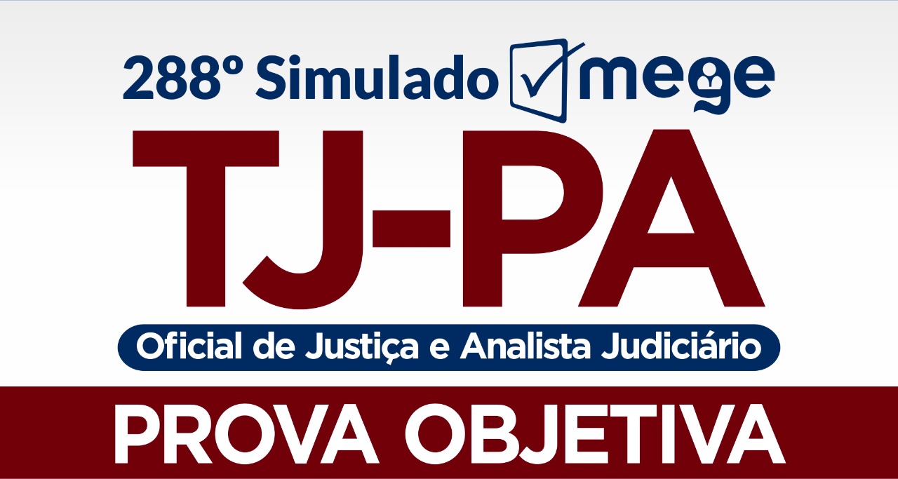 288º Simulado Mege (Analista Judiciário e Oficial de Justiça, TJ-PA)