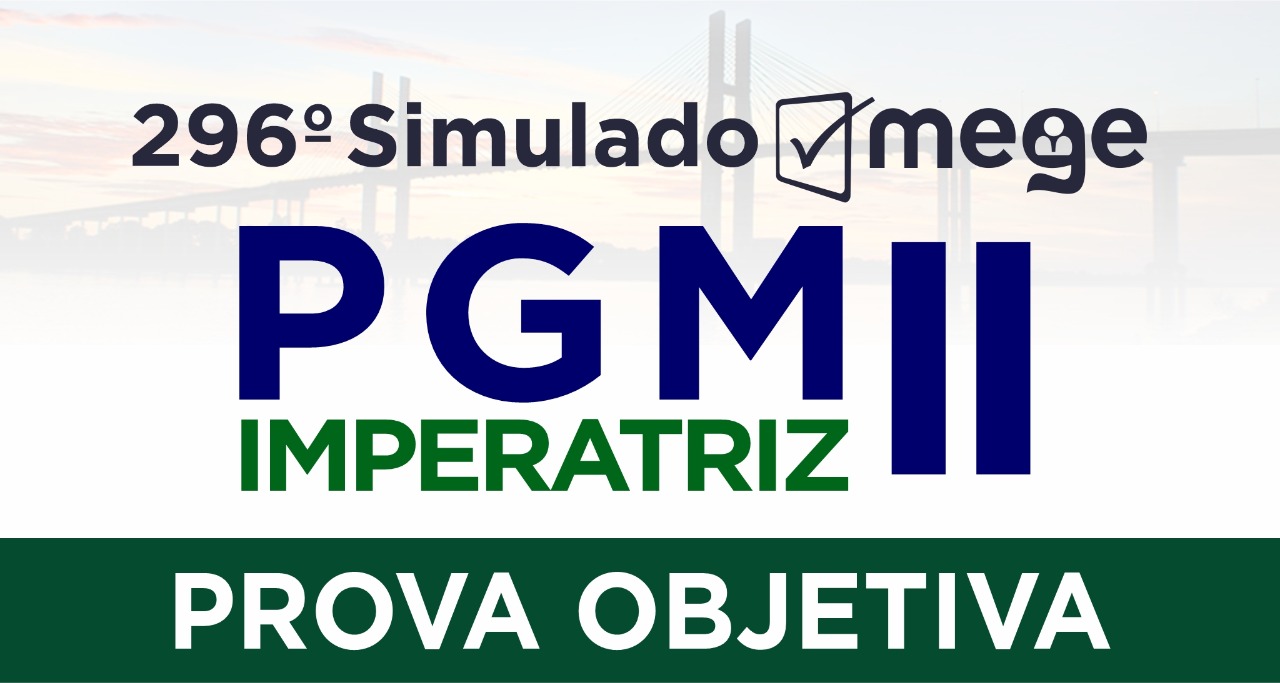 296º Simulado Mege (PGM - IMPERATRIZ II)