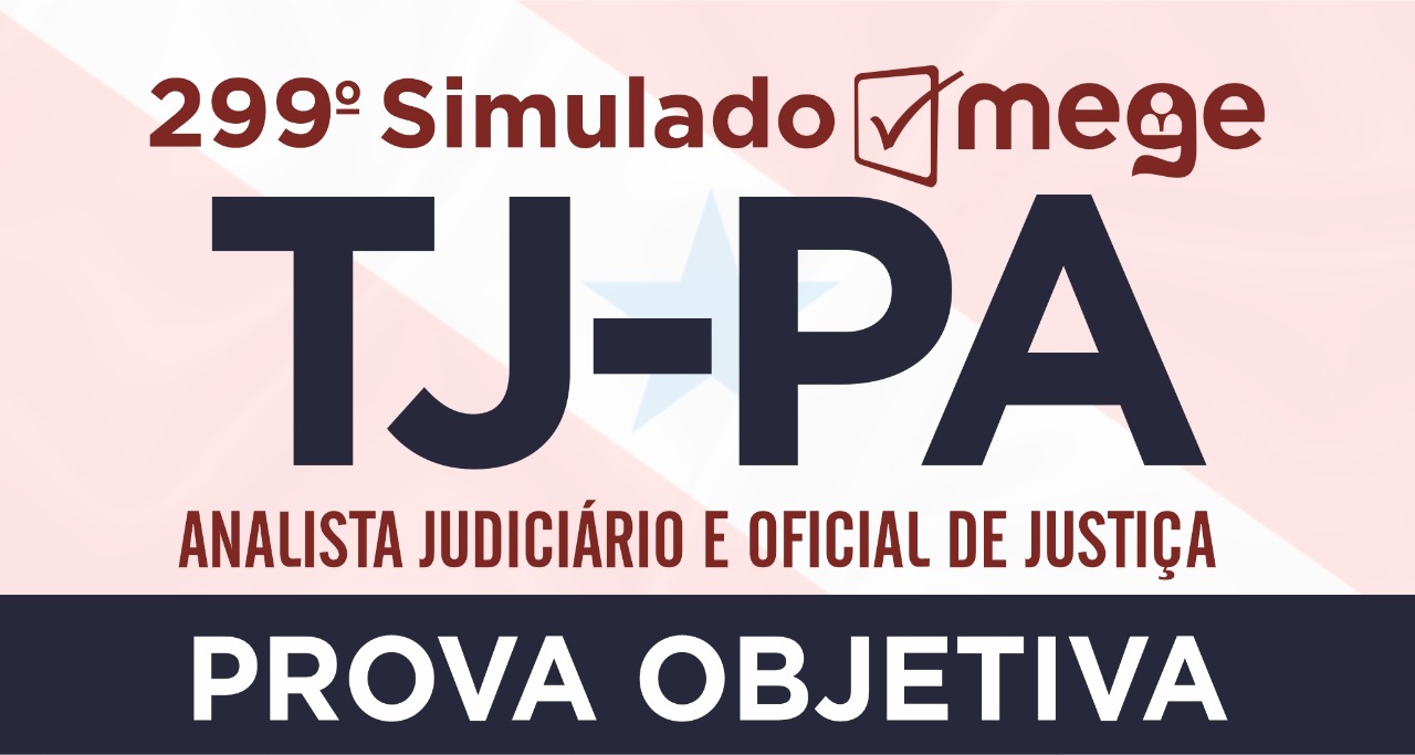 299º Simulado Mege (Analista Judiciário e Oficial de Justiça, TJ-PA)