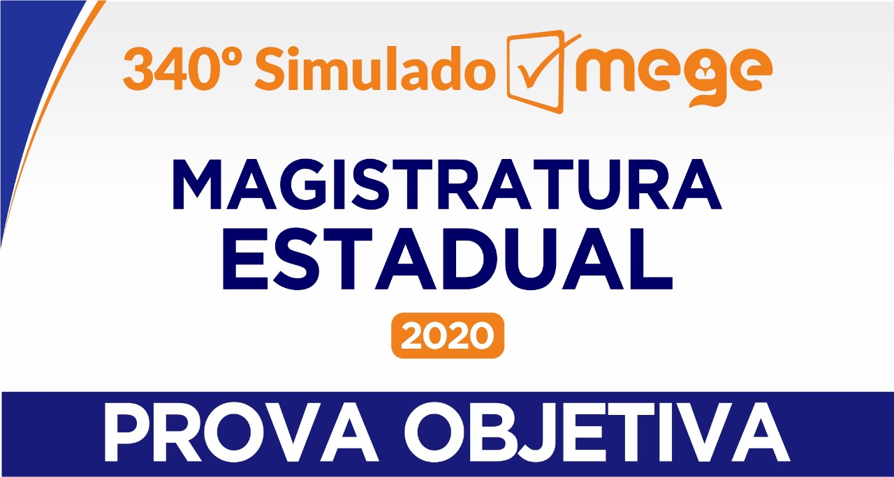 340º Simulado Mege (Magistratura Estadual 2020)